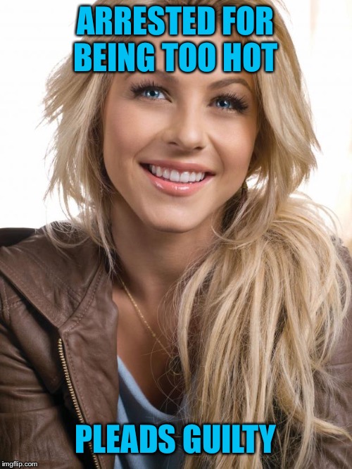Oblivious Hot Girl Meme | ARRESTED FOR BEING TOO HOT; PLEADS GUILTY | image tagged in memes,oblivious hot girl | made w/ Imgflip meme maker