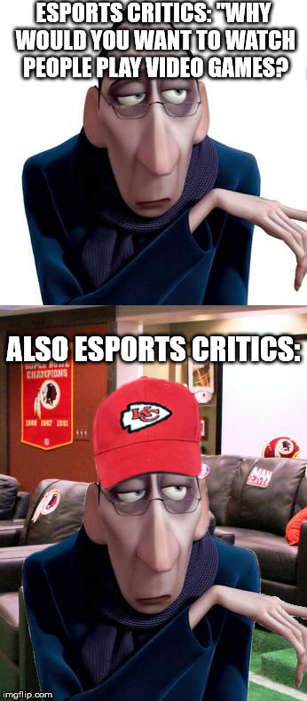 O, the hypocrisy | ESPORTS CRITICS: "WHY WOULD YOU WANT TO WATCH PEOPLE PLAY VIDEO GAMES? ALSO ESPORTS CRITICS: | image tagged in esports,sports,critics,hypocrisy | made w/ Imgflip meme maker