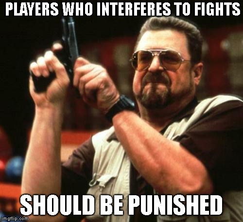 gun | PLAYERS WHO INTERFERES TO FIGHTS; SHOULD BE PUNISHED | image tagged in gun | made w/ Imgflip meme maker