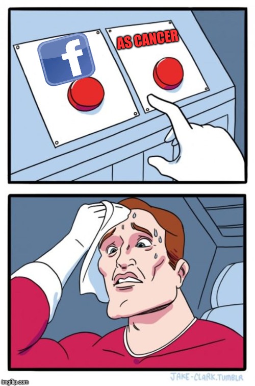 Two Buttons Meme | AS CANCER | image tagged in memes,two buttons | made w/ Imgflip meme maker