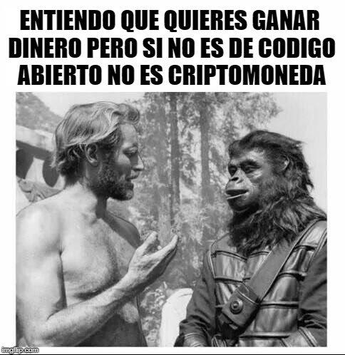 ENTIENDO QUE QUIERES GANAR DINERO PERO SI NO ES DE CODIGO ABIERTO NO ES CRIPTOMONEDA | made w/ Imgflip meme maker