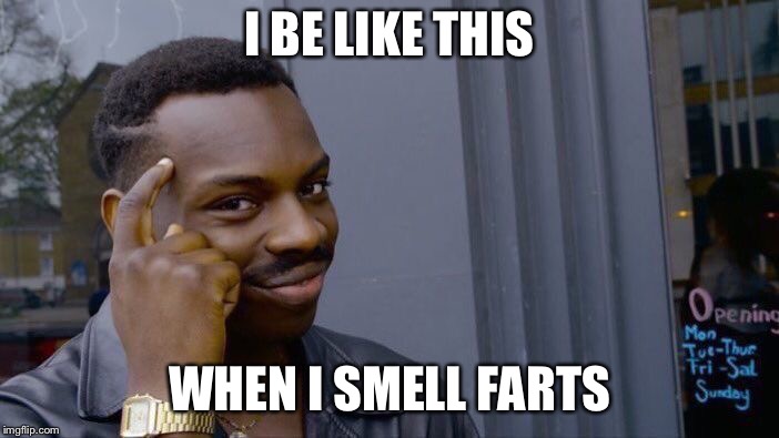 Roll Safe Think About It Meme | I BE LIKE THIS; WHEN I SMELL FARTS | image tagged in memes,roll safe think about it | made w/ Imgflip meme maker