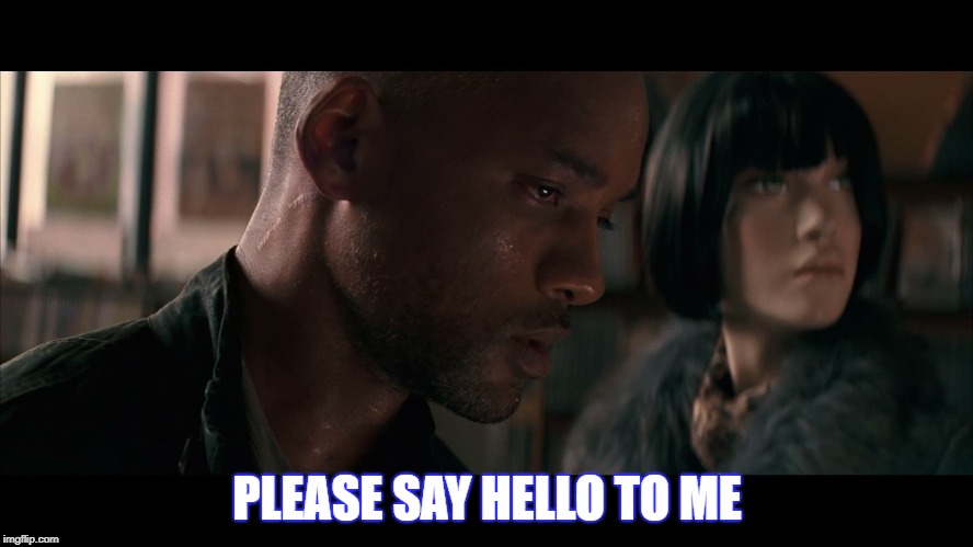 PLEASE SAY HELLO TO ME | made w/ Imgflip meme maker