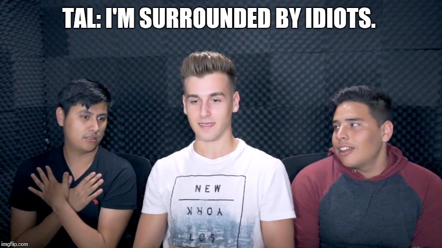 TAL: I'M SURROUNDED BY IDIOTS. | image tagged in memes,funny | made w/ Imgflip meme maker