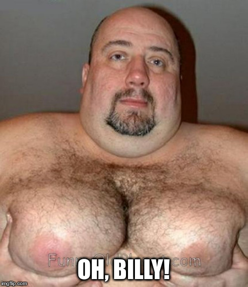 Hairy Mansome | OH, BILLY! | image tagged in hairy mansome | made w/ Imgflip meme maker