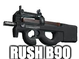 RUSH B90 | image tagged in csgo | made w/ Imgflip meme maker