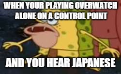 Spongegar | WHEN YOUR PLAYING OVERWATCH ALONE ON A CONTROL POINT; AND YOU HEAR JAPANESE | image tagged in memes,spongegar | made w/ Imgflip meme maker