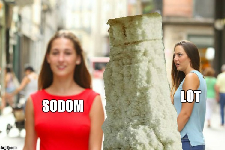 Sodom and Gomorrah. A Bible Series meme. Stay tuned for more  | LOT; SODOM | image tagged in memes,funny,sodom,bible,genesis,pillar of salt | made w/ Imgflip meme maker