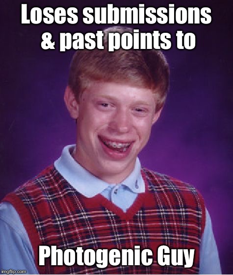 Bad Luck Brian Meme | Loses submissions & past points to Photogenic Guy | image tagged in memes,bad luck brian | made w/ Imgflip meme maker