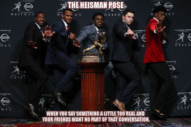 How people react who you tell the truth about an uncomfortable conversation. | THE HEISMAN POSE; WHEN YOU SAY SOMETHING A LITTLE TOO REAL AND YOUR FRIENDS WANT NO PART OF THAT CONVERSATION. | image tagged in heisman trophy,avoidance,real talk,uncomfortable conversation | made w/ Imgflip meme maker