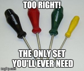 TOO RIGHT! THE ONLY SET YOU'LL EVER NEED | made w/ Imgflip meme maker