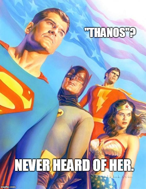 Superfriends Thanos | "THANOS"? NEVER HEARD OF HER. | image tagged in thanos,infinity war,avengers infinity war,batman,superman,justice league | made w/ Imgflip meme maker