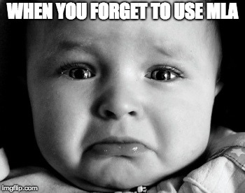 Sad Baby | WHEN YOU FORGET TO USE MLA | image tagged in memes,sad baby | made w/ Imgflip meme maker