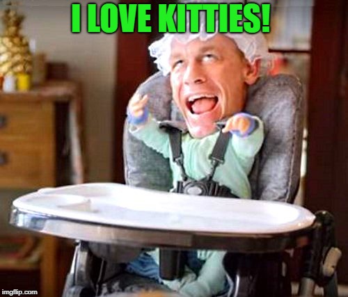 baby john | I LOVE KITTIES! | image tagged in baby john | made w/ Imgflip meme maker
