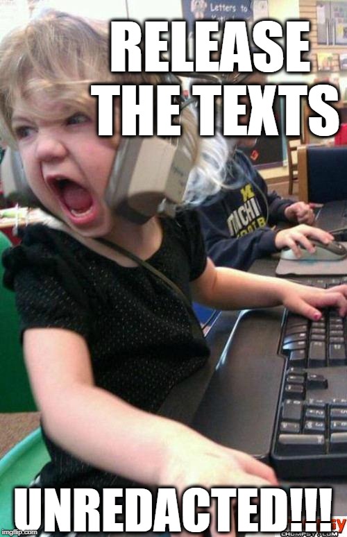 #ReleaseTheTexts - Trump Coup | RELEASE THE TEXTS; UNREDACTED!!! | image tagged in screaming gamer girl,texting,political meme,donald trump | made w/ Imgflip meme maker