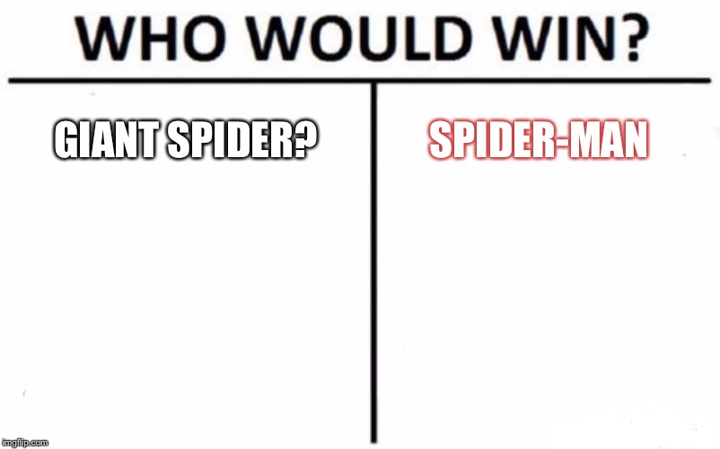 Who Would Win? Meme | GIANT SPIDER? SPIDER-MAN | image tagged in memes,who would win | made w/ Imgflip meme maker