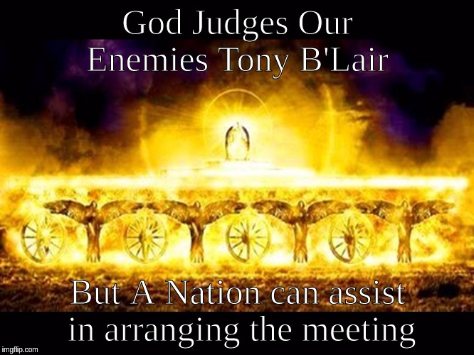 God Judges Our Enemies Tony B'Lair; But A Nation can assist in arranging the meeting | made w/ Imgflip meme maker