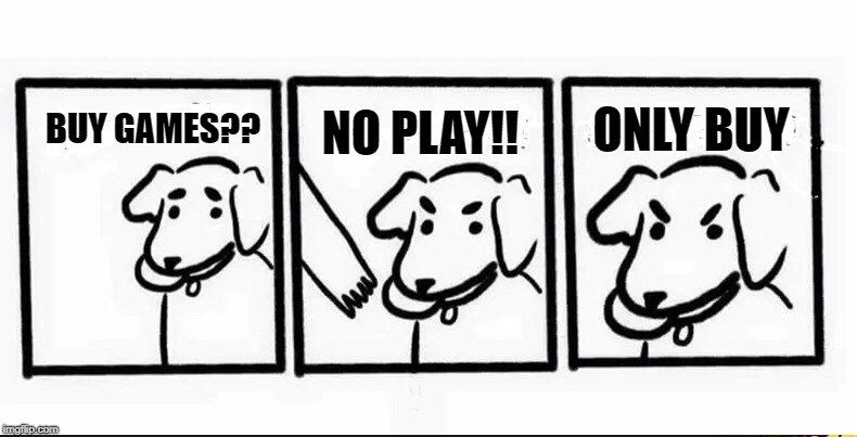 dog logic only throw | NO PLAY!! ONLY BUY; BUY GAMES?? | image tagged in dog logic only throw | made w/ Imgflip meme maker