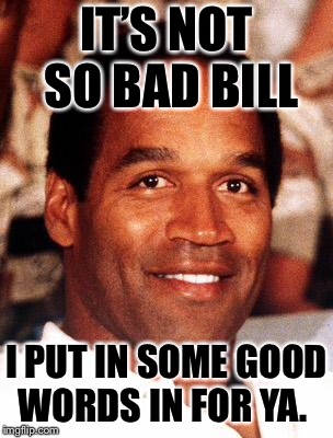 Jail time | IT’S NOT SO BAD BILL; I PUT IN SOME GOOD WORDS IN FOR YA. | image tagged in oj simpson,bill cosby,jail | made w/ Imgflip meme maker