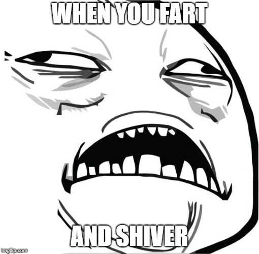 Sweet Jesus | WHEN YOU FART; AND SHIVER | image tagged in sweet jesus | made w/ Imgflip meme maker