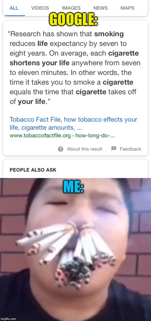 GOOGLE:; ME: | image tagged in tobacco | made w/ Imgflip meme maker