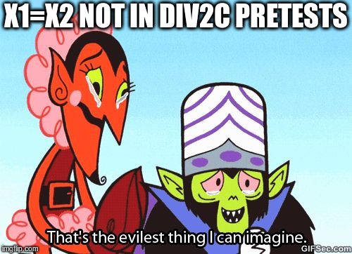 That's the evilest thing I can imagine | X1=X2 NOT IN DIV2C PRETESTS | image tagged in that's the evilest thing i can imagine | made w/ Imgflip meme maker