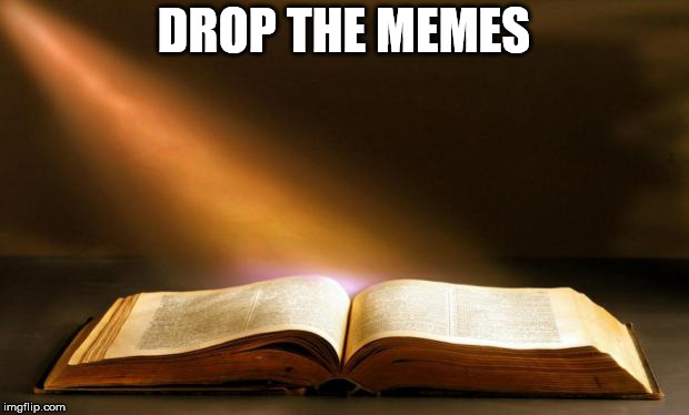 Bible | DROP THE MEMES | image tagged in bible | made w/ Imgflip meme maker