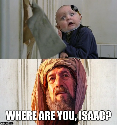 WHERE ARE YOU, ISAAC? | made w/ Imgflip meme maker