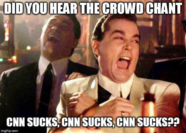 Wise guys laughing | DID YOU HEAR THE CROWD CHANT; CNN SUCKS, CNN SUCKS, CNN SUCKS?? | image tagged in wise guys laughing | made w/ Imgflip meme maker