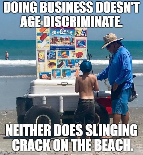 Ice cream. It's just as addictive as cocaine. | DOING BUSINESS DOESN'T AGE DISCRIMINATE. NEITHER DOES SLINGING CRACK ON THE BEACH. | image tagged in ice crean,cocaine is a hell of a drug,crack,funny memes | made w/ Imgflip meme maker