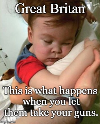 Alfie Evans | Great Britan; This is what happens when you let them take your guns. | image tagged in alfie evans,gun control,death | made w/ Imgflip meme maker