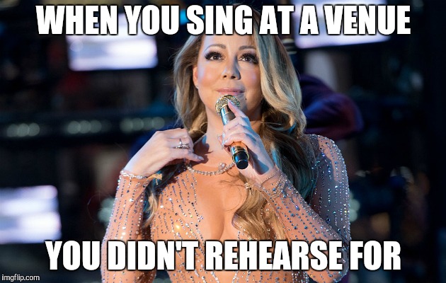 WHEN YOU SING AT A VENUE YOU DIDN'T REHEARSE FOR | made w/ Imgflip meme maker