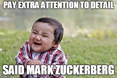 Marking the spot | PAY EXTRA ATTENTION TO DETAIL; SAID MARK ZUCKERBERG | image tagged in memes,evil toddler,funny,mark zuckerberg,facebook,troll | made w/ Imgflip meme maker