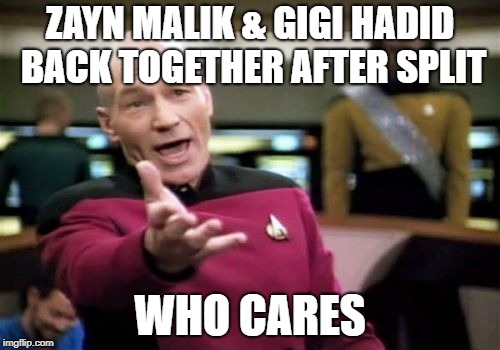 Picard Wtf Meme | ZAYN MALIK & GIGI HADID BACK TOGETHER AFTER SPLIT; WHO CARES | image tagged in memes,picard wtf | made w/ Imgflip meme maker