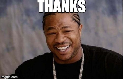 Yo Dawg Heard You Meme | THANKS | image tagged in memes,yo dawg heard you | made w/ Imgflip meme maker