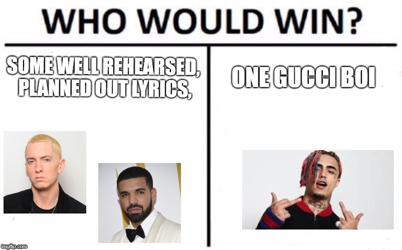 Who Would Win? Meme | SOME WELL REHEARSED, PLANNED OUT LYRICS, ONE GUCCI BOI | image tagged in memes,who would win | made w/ Imgflip meme maker