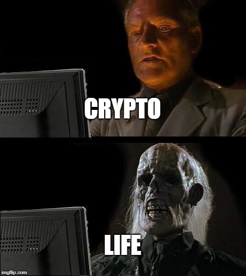 I'll Just Wait Here Meme | CRYPTO; LIFE | image tagged in memes,ill just wait here | made w/ Imgflip meme maker