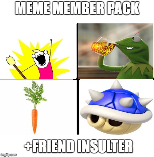 Blank Starter Pack | MEME MEMBER PACK; +FRIEND INSULTER | image tagged in memes,blank starter pack | made w/ Imgflip meme maker