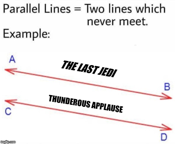 Parallel Lines | THE LAST JEDI; THUNDEROUS APPLAUSE | image tagged in parallel lines | made w/ Imgflip meme maker