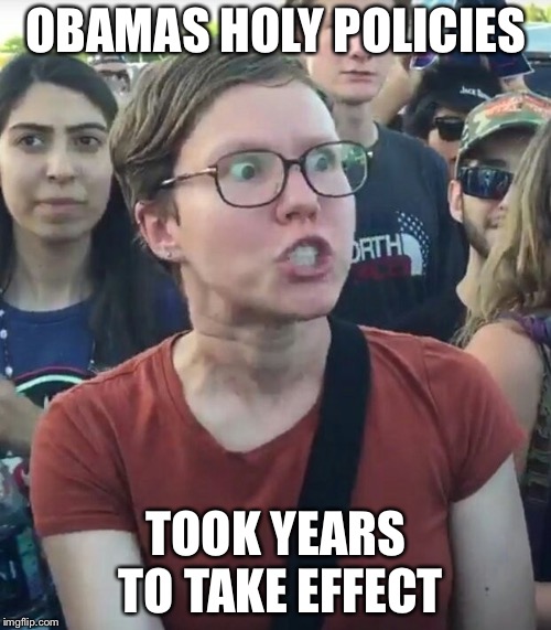 OBAMAS HOLY POLICIES TOOK YEARS TO TAKE EFFECT | made w/ Imgflip meme maker