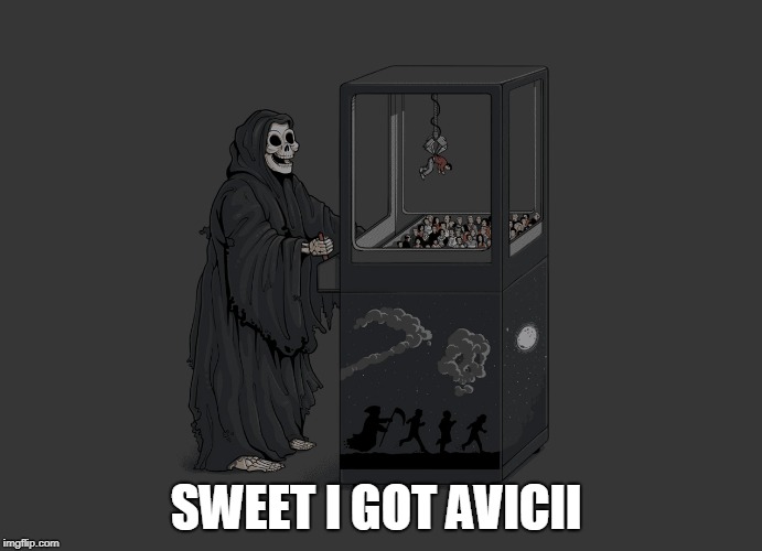 Angel of Death | SWEET I GOT AVICII | image tagged in angel of death | made w/ Imgflip meme maker