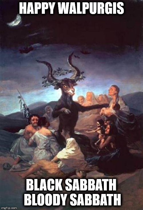 Walpurgis  -- Half Way to Halloween | HAPPY WALPURGIS; BLACK SABBATH BLOODY SABBATH | image tagged in walpurgis,halloween | made w/ Imgflip meme maker