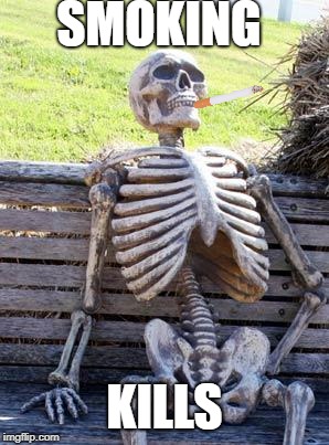 Waiting Skeleton Meme | SMOKING; KILLS | image tagged in memes,waiting skeleton | made w/ Imgflip meme maker