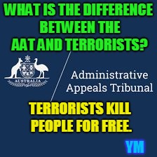 WHAT IS THE DIFFERENCE BETWEEN THE AAT AND TERRORISTS? TERRORISTS KILL PEOPLE FOR FREE. YM | image tagged in aat killers | made w/ Imgflip meme maker