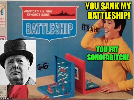 YOU SANK MY BATTLESHIP! YOU FAT SONOFAB**CH! | made w/ Imgflip meme maker