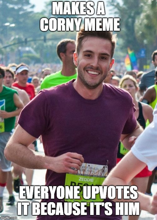 Ridiculously Photogenic Guy | MAKES A CORNY MEME; EVERYONE UPVOTES IT BECAUSE IT'S HIM | image tagged in memes,ridiculously photogenic guy | made w/ Imgflip meme maker