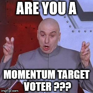 Corbyn/Momentum target voter | ARE YOU A; MOMENTUM TARGET VOTER ??? | image tagged in corbyn eww,party of hate,momentum target,communist socialist,abbott mcdonnell,vote corbyn | made w/ Imgflip meme maker