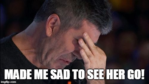Simon | MADE ME SAD TO SEE HER GO! | image tagged in simon | made w/ Imgflip meme maker