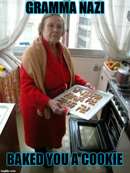 GRAMMA NAZI BAKED YOU A COOKIE | made w/ Imgflip meme maker