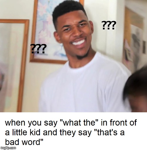 Confused Nick Young | image tagged in confused nick young,little kid,swear word,wait what | made w/ Imgflip meme maker